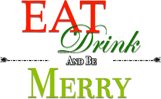 Eat Drink & be Merry!